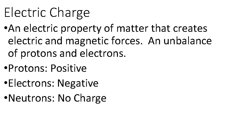 Electric Charge • An electric property of matter that creates electric and magnetic forces.