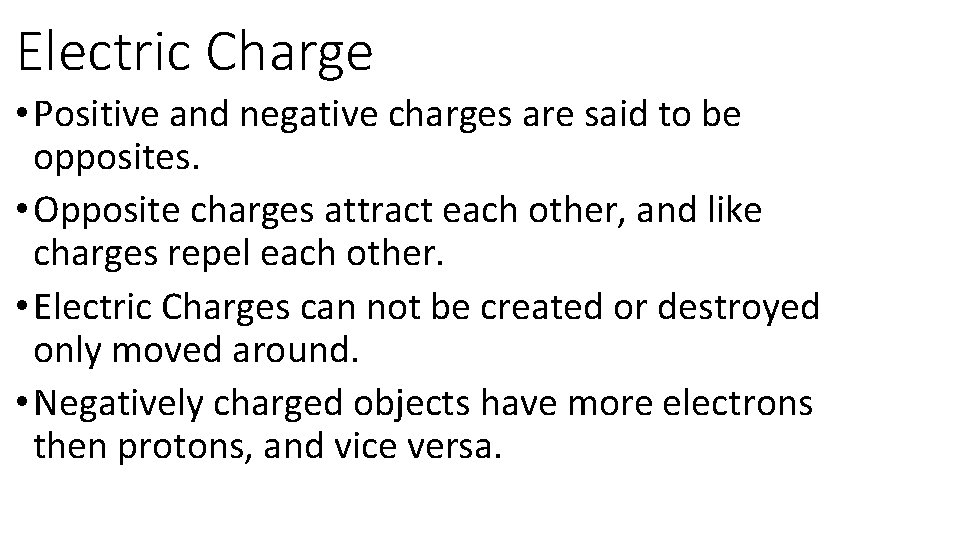 Electric Charge • Positive and negative charges are said to be opposites. • Opposite