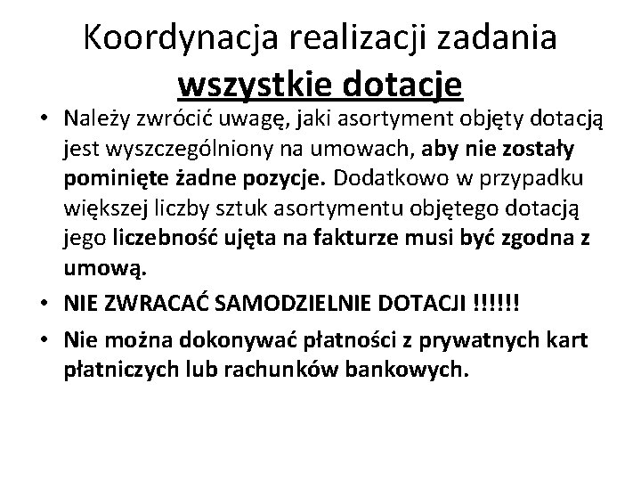 Koordynacja realizacji zadania wszystkie dotacje • Należy zwrócić uwagę, jaki asortyment objęty dotacją jest