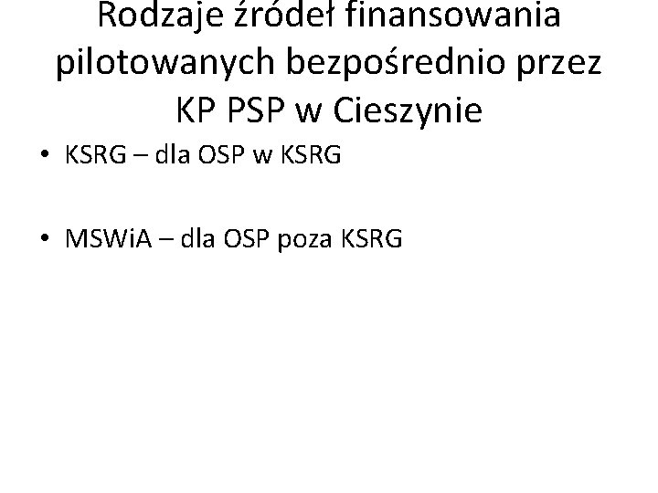 Rodzaje źródeł finansowania pilotowanych bezpośrednio przez KP PSP w Cieszynie • KSRG – dla