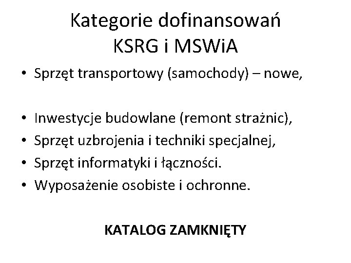 Kategorie dofinansowań KSRG i MSWi. A • Sprzęt transportowy (samochody) – nowe, • •