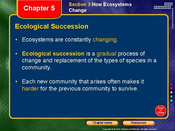 Chapter 5 Section 3 How Ecosystems Change Ecological Succession • Ecosystems are constantly changing.
