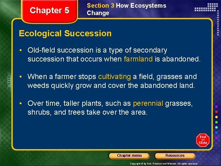 Chapter 5 Section 3 How Ecosystems Change Ecological Succession • Old-field succession is a