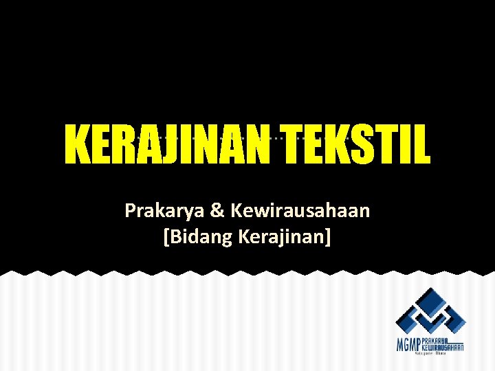 KERAJINAN TEKSTIL Prakarya & Kewirausahaan [Bidang Kerajinan] 