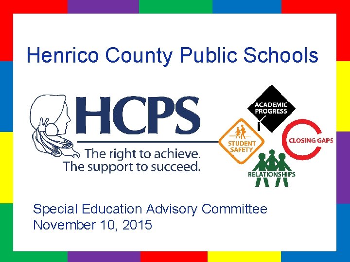 Henrico County Public Schools Special Education Advisory Committee November 10, 2015 