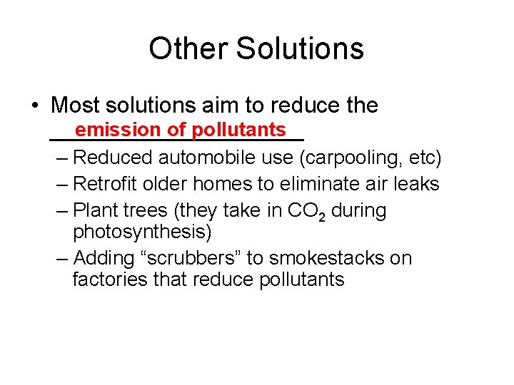 Other Solutions • Most solutions aim to reduce the emission of pollutants __________ –