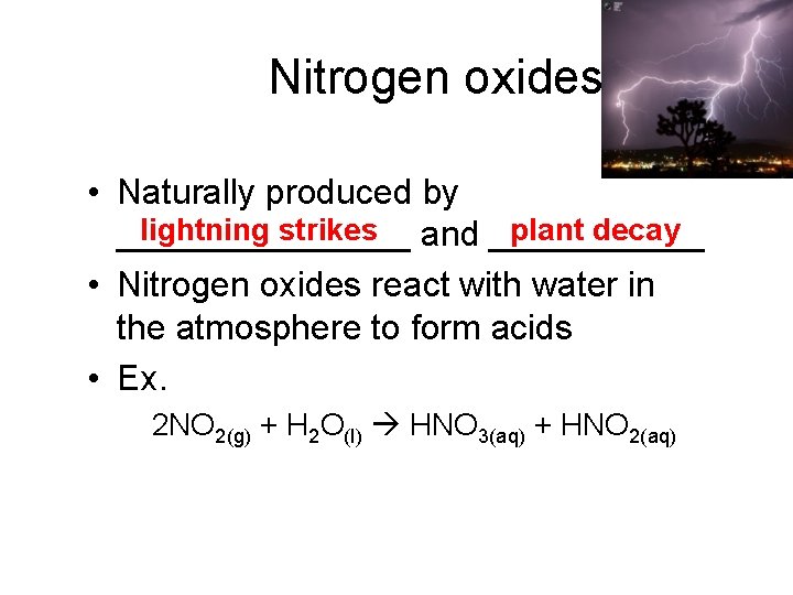 Nitrogen oxides • Naturally produced by plant decay lightning strikes and _______________ • Nitrogen