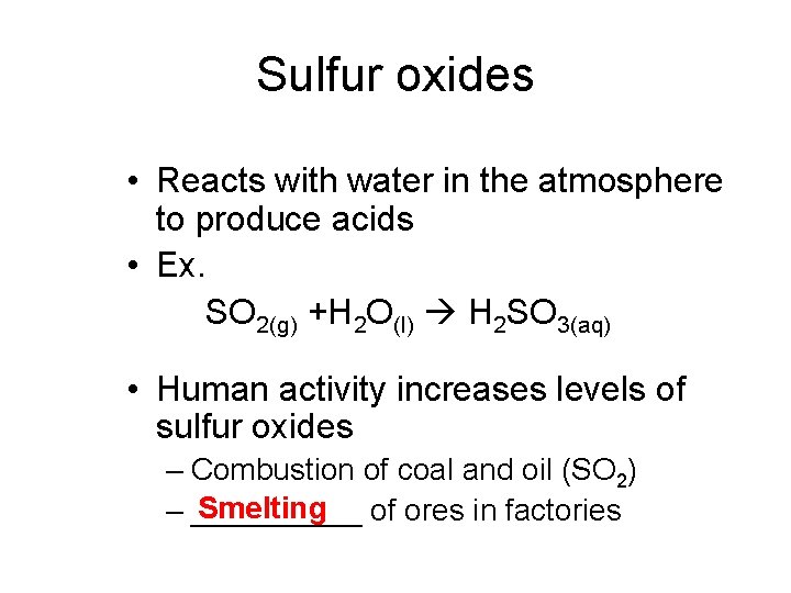 Sulfur oxides • Reacts with water in the atmosphere to produce acids • Ex.