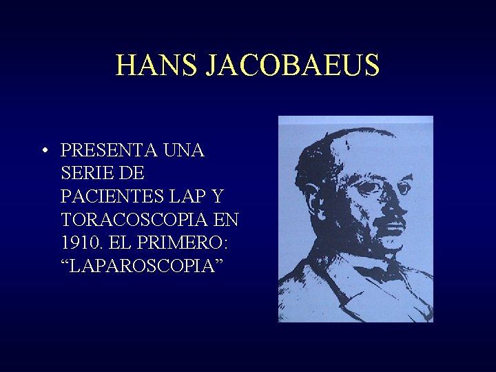 HANS JACOBAEUS • PRESENTA UNA SERIE DE PACIENTES LAP Y TORACOSCOPIA EN 1910. EL