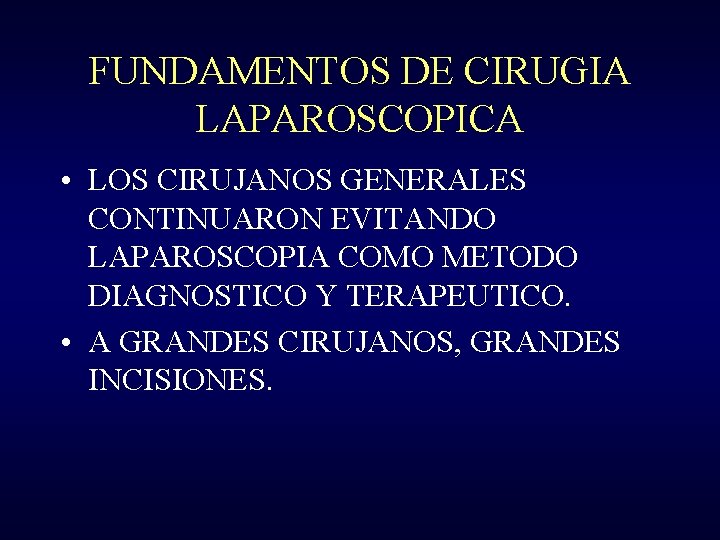 FUNDAMENTOS DE CIRUGIA LAPAROSCOPICA • LOS CIRUJANOS GENERALES CONTINUARON EVITANDO LAPAROSCOPIA COMO METODO DIAGNOSTICO