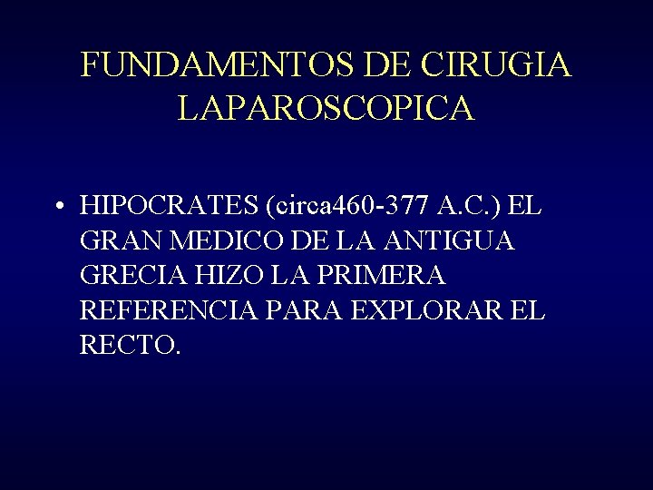 FUNDAMENTOS DE CIRUGIA LAPAROSCOPICA • HIPOCRATES (circa 460 -377 A. C. ) EL GRAN