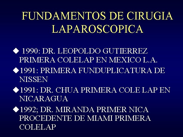 FUNDAMENTOS DE CIRUGIA LAPAROSCOPICA u 1990: DR. LEOPOLDO GUTIERREZ PRIMERA COLELAP EN MEXICO L.
