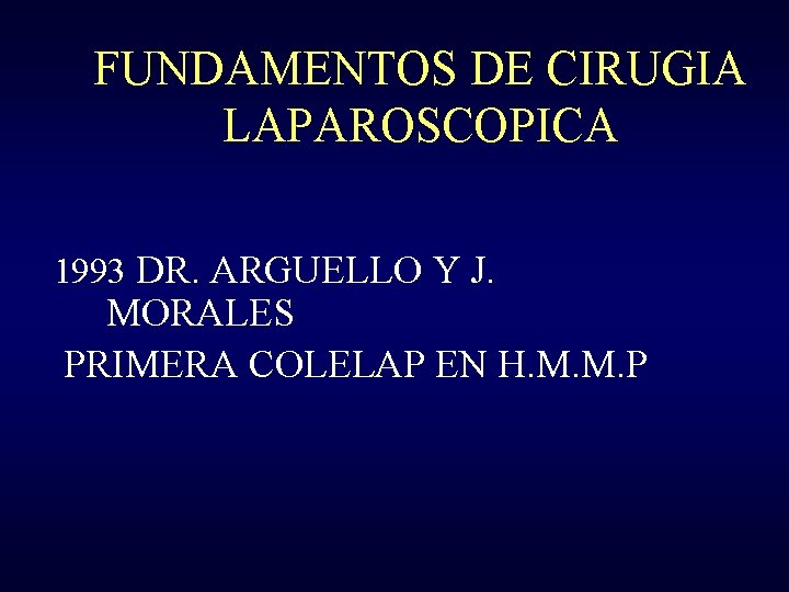 FUNDAMENTOS DE CIRUGIA LAPAROSCOPICA 1993 DR. ARGUELLO Y J. MORALES PRIMERA COLELAP EN H.