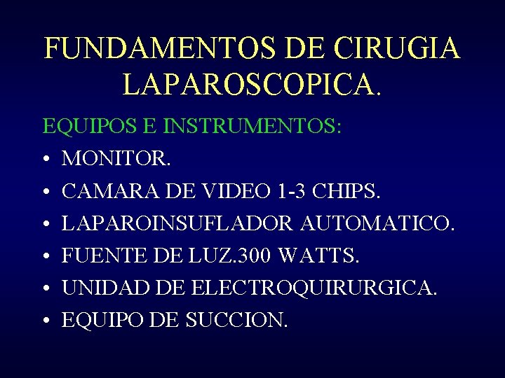 FUNDAMENTOS DE CIRUGIA LAPAROSCOPICA. EQUIPOS E INSTRUMENTOS: • MONITOR. • CAMARA DE VIDEO 1