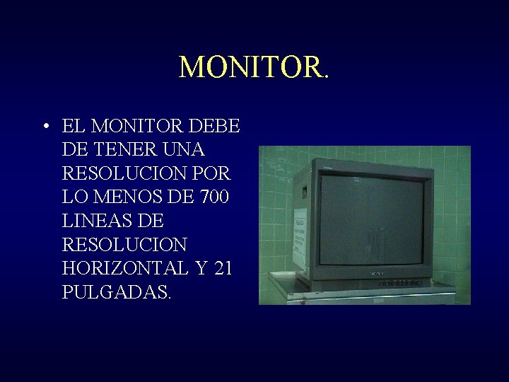 MONITOR. • EL MONITOR DEBE DE TENER UNA RESOLUCION POR LO MENOS DE 700