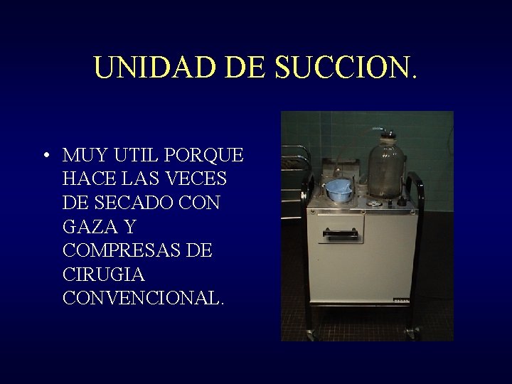 UNIDAD DE SUCCION. • MUY UTIL PORQUE HACE LAS VECES DE SECADO CON GAZA