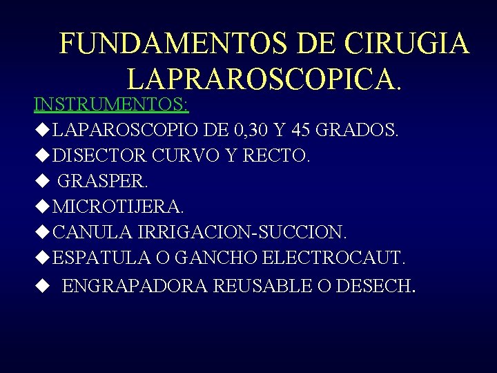 FUNDAMENTOS DE CIRUGIA LAPRAROSCOPICA. INSTRUMENTOS: u LAPAROSCOPIO DE 0, 30 Y 45 GRADOS. u