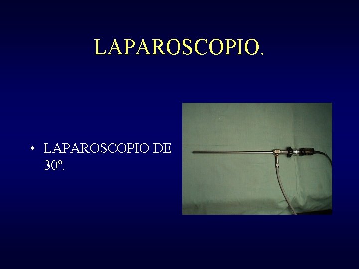 LAPAROSCOPIO. • LAPAROSCOPIO DE 30º. 