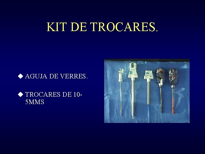 KIT DE TROCARES. u AGUJA DE VERRES. u TROCARES DE 10 - 5 MMS