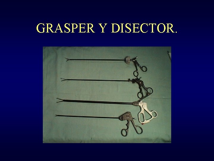 GRASPER Y DISECTOR. 