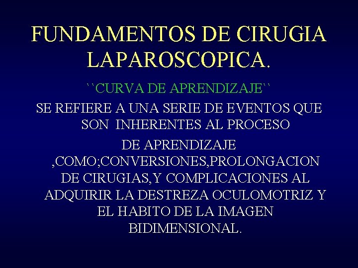 FUNDAMENTOS DE CIRUGIA LAPAROSCOPICA. ``CURVA DE APRENDIZAJE`` SE REFIERE A UNA SERIE DE EVENTOS