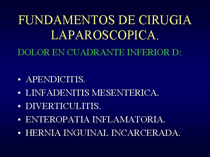 FUNDAMENTOS DE CIRUGIA LAPAROSCOPICA. DOLOR EN CUADRANTE INFERIOR D: • • • APENDICITIS. LINFADENITIS