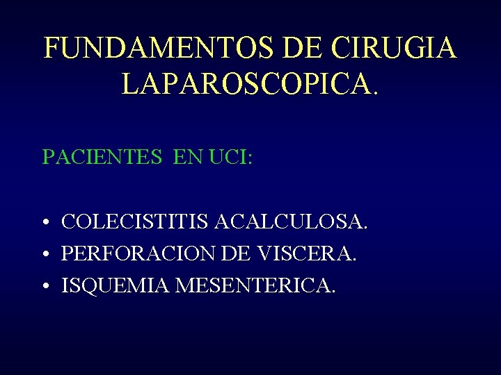 FUNDAMENTOS DE CIRUGIA LAPAROSCOPICA. PACIENTES EN UCI: • COLECISTITIS ACALCULOSA. • PERFORACION DE VISCERA.