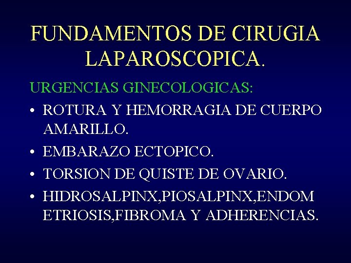 FUNDAMENTOS DE CIRUGIA LAPAROSCOPICA. URGENCIAS GINECOLOGICAS: • ROTURA Y HEMORRAGIA DE CUERPO AMARILLO. •