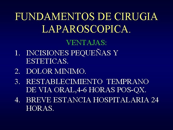 FUNDAMENTOS DE CIRUGIA LAPAROSCOPICA. 1. 2. 3. 4. VENTAJAS: INCISIONES PEQUEÑAS Y ESTETICAS. DOLOR