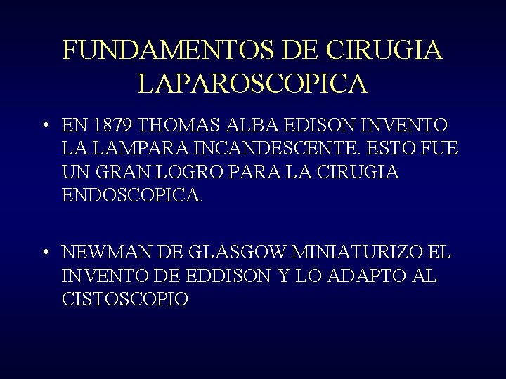 FUNDAMENTOS DE CIRUGIA LAPAROSCOPICA • EN 1879 THOMAS ALBA EDISON INVENTO LA LAMPARA INCANDESCENTE.