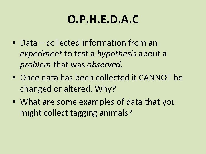 O. P. H. E. D. A. C • Data – collected information from an