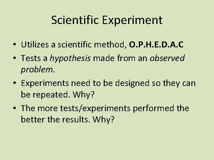 Scientific Experiment • Utilizes a scientific method, O. P. H. E. D. A. C