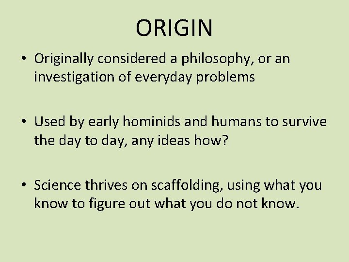 ORIGIN • Originally considered a philosophy, or an investigation of everyday problems • Used