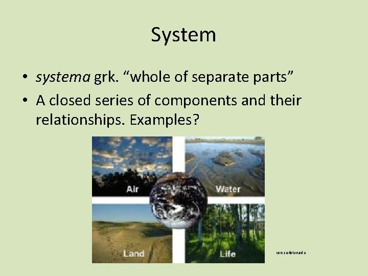 System • systema grk. “whole of separate parts” • A closed series of components