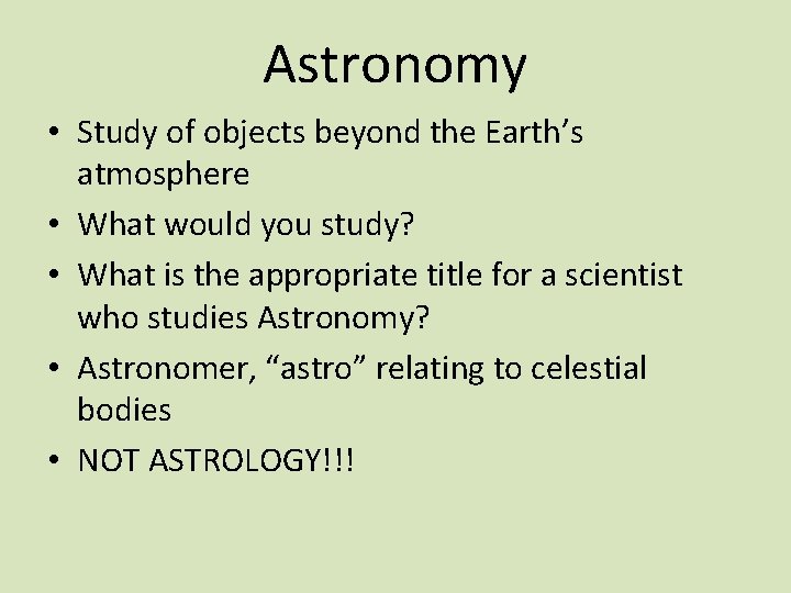 Astronomy • Study of objects beyond the Earth’s atmosphere • What would you study?