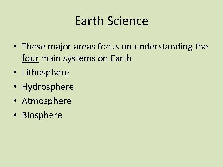 Earth Science • These major areas focus on understanding the four main systems on