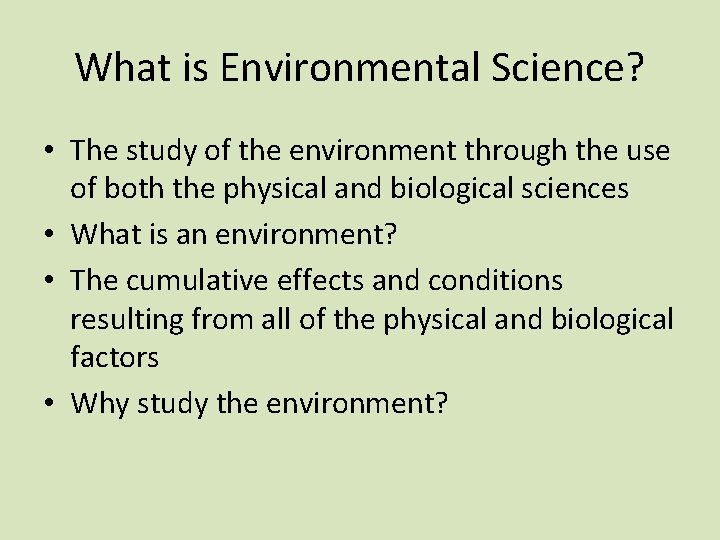 What is Environmental Science? • The study of the environment through the use of