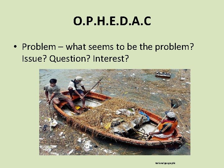 O. P. H. E. D. A. C • Problem – what seems to be