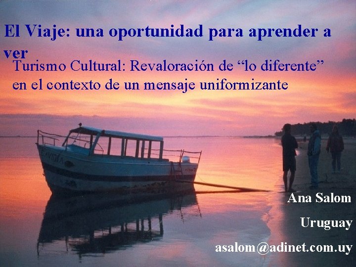 El Viaje: una oportunidad para aprender a ver Turismo Cultural: Revaloración de “lo diferente”