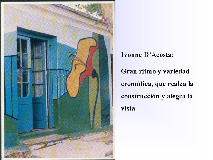 Ivonne D’Acosta: Gran ritmo y variedad cromática, que realza la construcción y alegra la