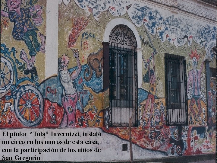 El pintor “Tola” Invernizzi, instaló un circo en los muros de esta casa, con