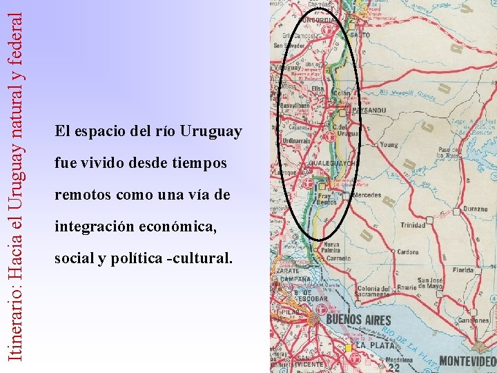 Itinerario: Hacia el Uruguay natural y federal El espacio del río Uruguay fue vivido