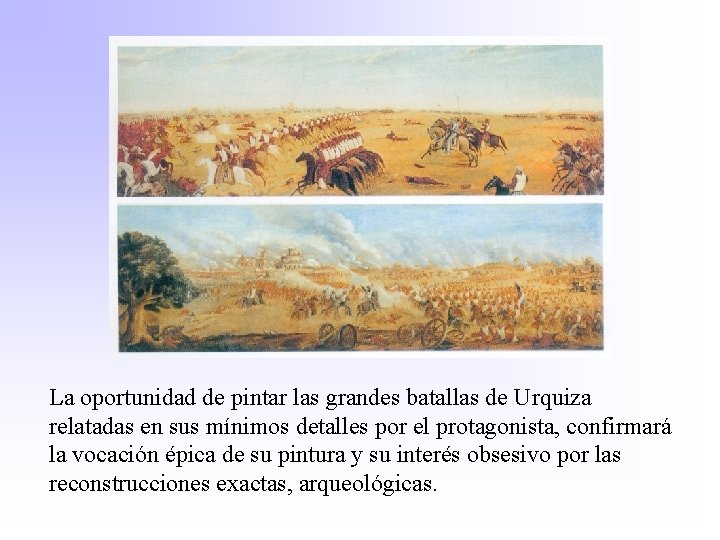 La oportunidad de pintar las grandes batallas de Urquiza relatadas en sus mínimos detalles