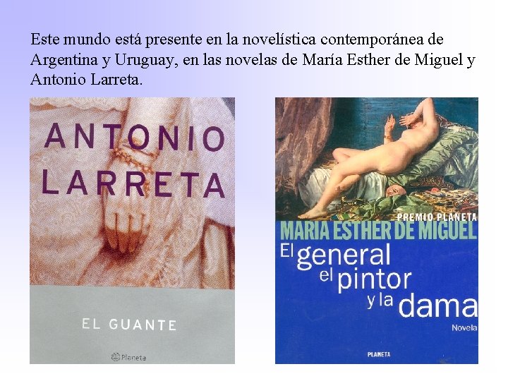 Este mundo está presente en la novelística contemporánea de Argentina y Uruguay, en las