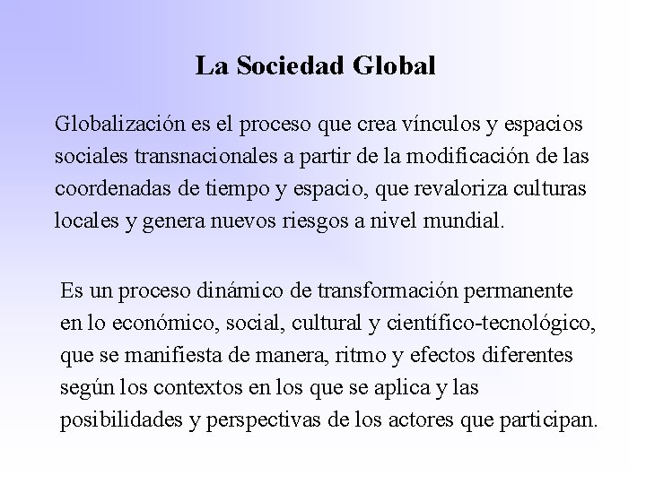 La Sociedad Globalización es el proceso que crea vínculos y espacios sociales transnacionales a