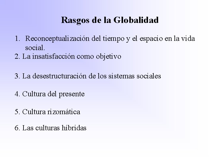 Rasgos de la Globalidad 1. Reconceptualización del tiempo y el espacio en la vida
