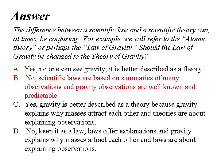Answer The difference between a scientific law and a scientific theory can, at times,