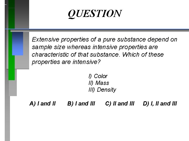 QUESTION Extensive properties of a pure substance depend on sample size whereas intensive properties