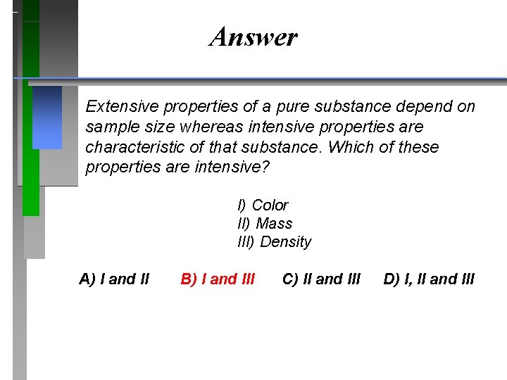 Answer Extensive properties of a pure substance depend on sample size whereas intensive properties
