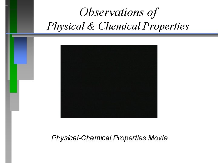 Observations of Physical & Chemical Properties Physical-Chemical Properties Movie 